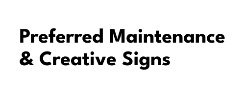 Preferred Maintenance & Creative Signs